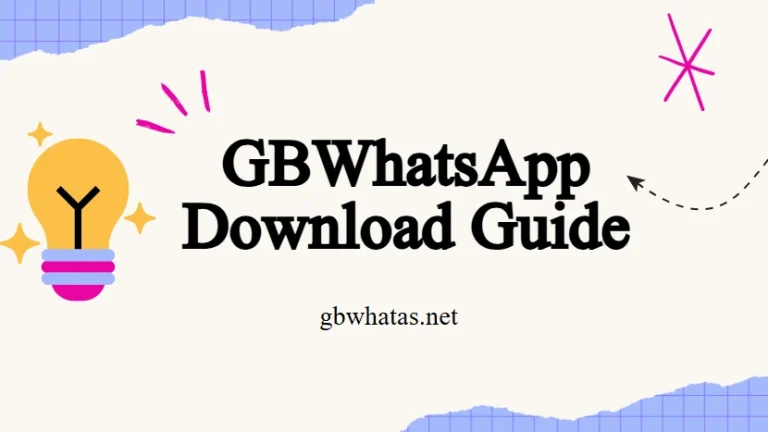 GBWhatsApp Download Guide: How to Install Safely and Easily